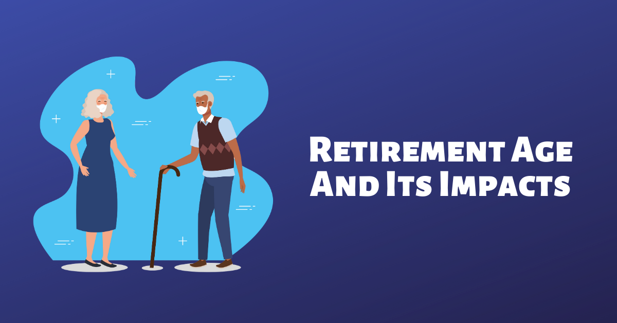 The Retirement Age in Singapore & How It Impacts Us